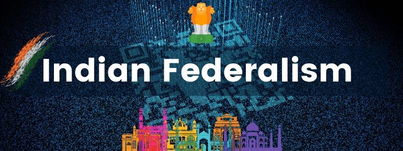 The Federalism in India